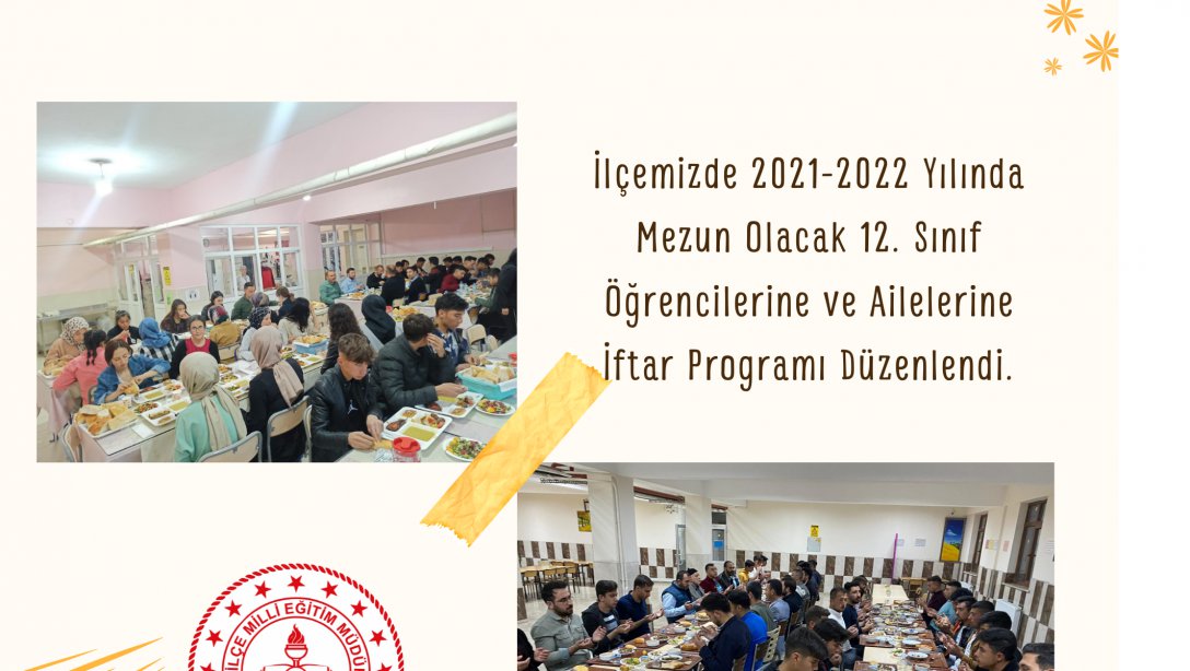 İlçemizde 2021-2022 Yılında Mezun Olacak 12. Sınıf Öğrencilerine ve Ailelerine İftar Programı Düzenlendi.