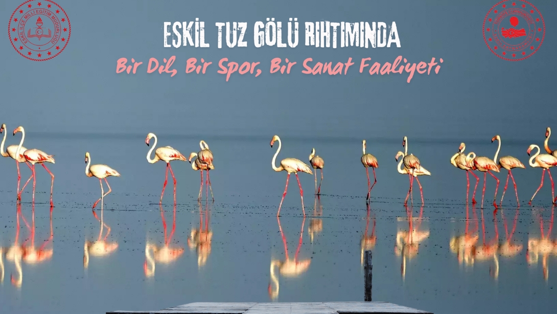 ESKİL TUZ GÖLÜ RIHTIMINDA BİR DİL, BİR SPOR, BİR SANAT FAALİYETİ